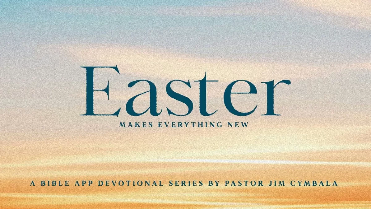 image of sunset with the words Easter Makes Everything New - A Bible App Devotional Series by Pastor Jim Cymbala